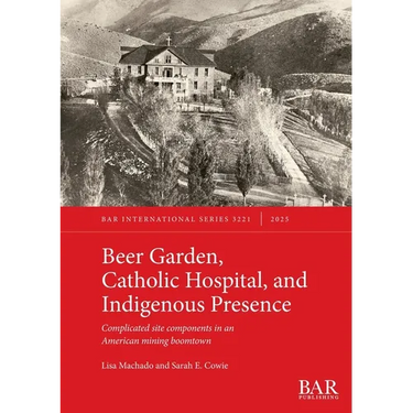 Beer Garden, Catholic Hospital, and Indigenous Presence: Complicated site components in an American mining boomtown