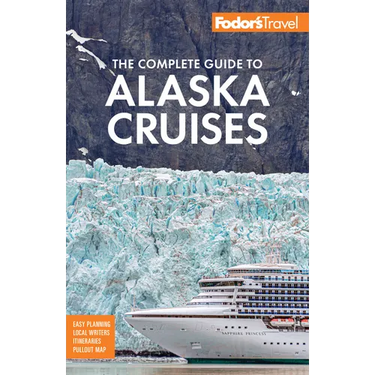 Fodor's the Complete Guide to Alaska Cruises