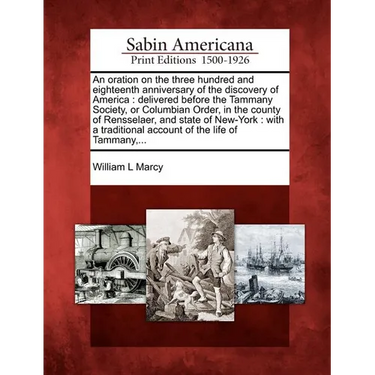 An Oration on the Three Hundred and Eighteenth Anniversary of the Discovery of America: Delivered Before the Tammany Society, or Columbian Order, in t