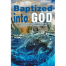 Baptized Into God: Theologizing Baptism in the Name of Jesus Christ and the Oneness of God