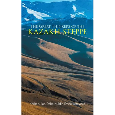 The Great Thinkers of the Kazakh Steppe