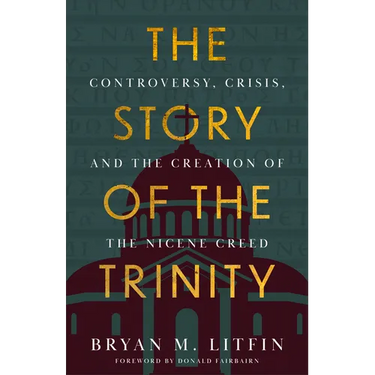 Story of the Trinity: Controversy, Crisis, and the Creation of the Nicene Creed