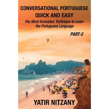Conversational Portuguese Quick and Easy - Part II: The Most Innovative Technique to Learn the Brazilian Portuguese Language.