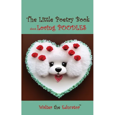 The Little Poetry Book about Loving Poodles