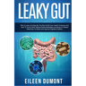 Leaky Gut: Complete Beginners Guide To Leaky Gut