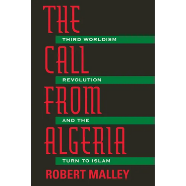 The Call from Algeria: Third Worldism, Revolution, and the Turn to Islam