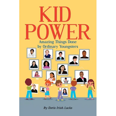 Kid Power: Amazing Things Done by Ordinary Youngsters