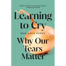 Learning to Cry: Why Our Tears Matter