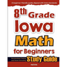 8th Grade Iowa Math for Beginners: Standardized Testing and Home Schooling Study Guide