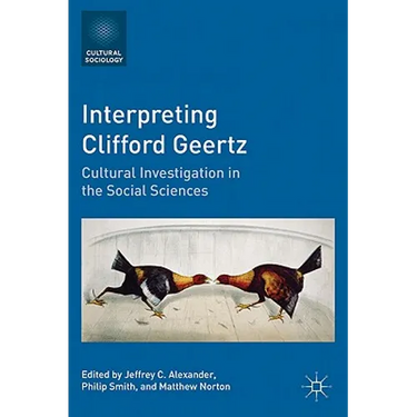 Interpreting Clifford Geertz: Cultural Investigation in the Social Sciences