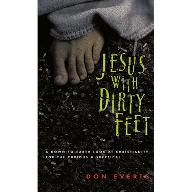 Jesus with Dirty Feet: A Down-To-Earth Look at Christianity for the Curious Skeptical
