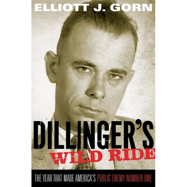 Dillinger's Wild Ride: The Year That Made America's Public Enemy Number One