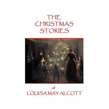 The Christmas Stories of Louisa May Alcott