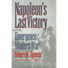 Napoleon's Last Victory and the Emergence of Modern War