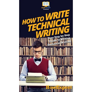 How To Write Technical Writing: Your Step By Step Guide To Writing Technical Writing