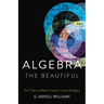 Algebra the Beautiful: An Ode to Math's Least-Loved Subject