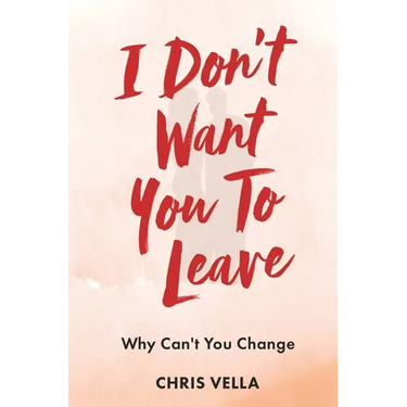 I Don't Want You to Leave: Why Can't You Change