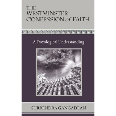 The Westminster Confession of Faith: A Doxological Understanding