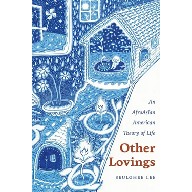 Other Lovings: An AfroAsian American Theory of Life