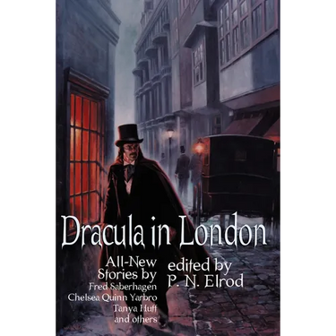 Dracula in London: All New Stories by Fred Saberhage, Chelsea Quinn Yarbro, Tanya Huff, and others.