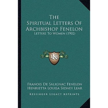 The Spiritual Letters Of Archbishop Fenelon: Letters To Women (1902)