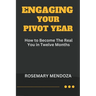 Engaging Your Pivot Year: How To Become The Real You in Twelve Months