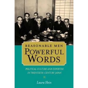 Reasonable Men, Powerful Words: Political Culture and Expertise in Twentieth-Century Japan