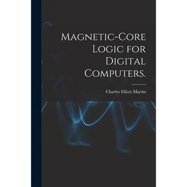 Magnetic-core Logic for Digital Computers.