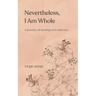 Nevertheless, I am whole