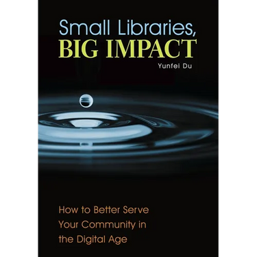 Small Libraries, Big Impact: How to Better Serve Your Community in the Digital Age