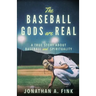 The Baseball Gods are Real: A True Story about Baseball and Spirituality