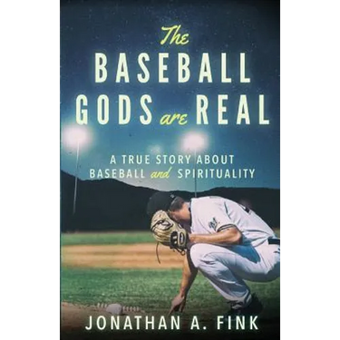 The Baseball Gods are Real: A True Story about Baseball and Spirituality
