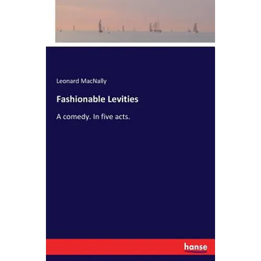 Fashionable Levities: A comedy. In five acts.