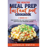 The Healthy Meal Prep Instant Pot Cookbook: 2 Books In 1 Easy Recipes For Light Meals To Make In Your Electric Pressure Cooker