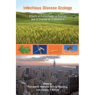 Infectious Disease Ecology: Effects of Ecosystems on Disease and of Disease on Ecosystems