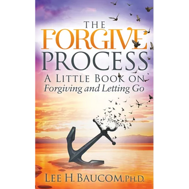 The Forgive Process: A Little Book on Forgiving and Letting Go