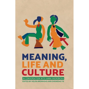 Meaning, Life and Culture: In conversation with Anna Wierzbicka