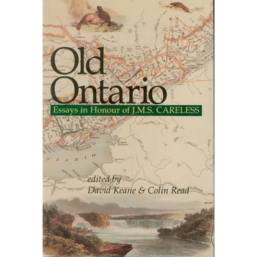 Old Ontario: Essays in Honour of J M S Careless