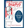 Our Leaders Are Stupid: The Political Speeches Donald J. Trump Wishes He'd Made
