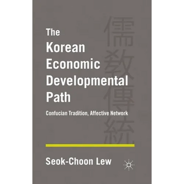 The Korean Economic Developmental Path: Confucian Tradition, Affective Network