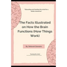 The Facts Illustrated on How the Brain Functions (How Things Work)