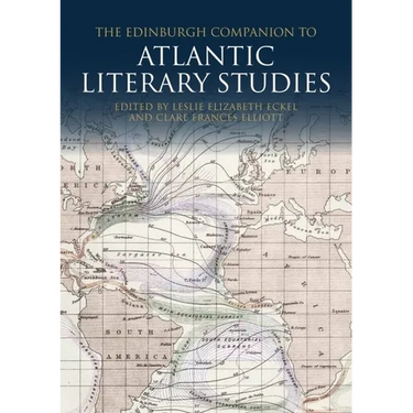 The Edinburgh Companion to Atlantic Literary Studies