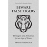 Beware False Tigers: Strategies and Antidotes for an Age of Stress