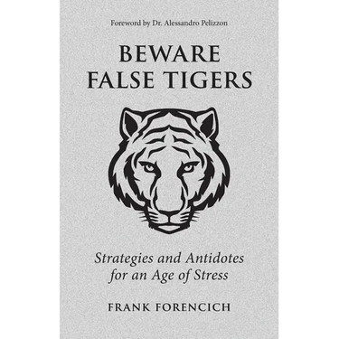 Beware False Tigers: Strategies and Antidotes for an Age of Stress