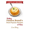 Copycat Recipes: Making Panera's Bread Most Popular Recipes at Home ***Black & White Edition***