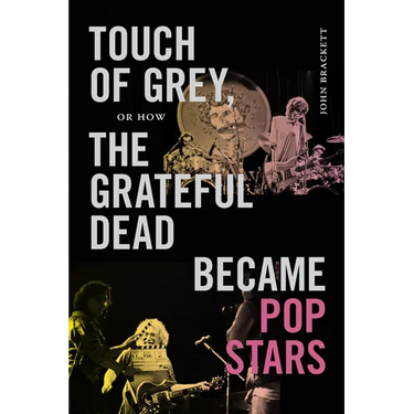 Touch of Grey, or How the Grateful Dead Became Pop Stars
