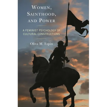 Women, Sainthood, and Power: A Feminist Psychology of Cultural Constructions