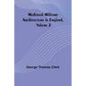 Mediæval Military Architecture in England, Volume 2