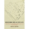 Historic Real Estate: Market Morality and the Politics of Preservation in the Early United States