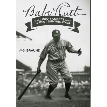 Babe Ruth: & the 1927 Yankees have the Best Summer Ever